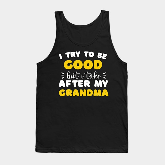 I Try To Be Good But I Take After My Grandma Shirt Kids Tank Top by David Brown